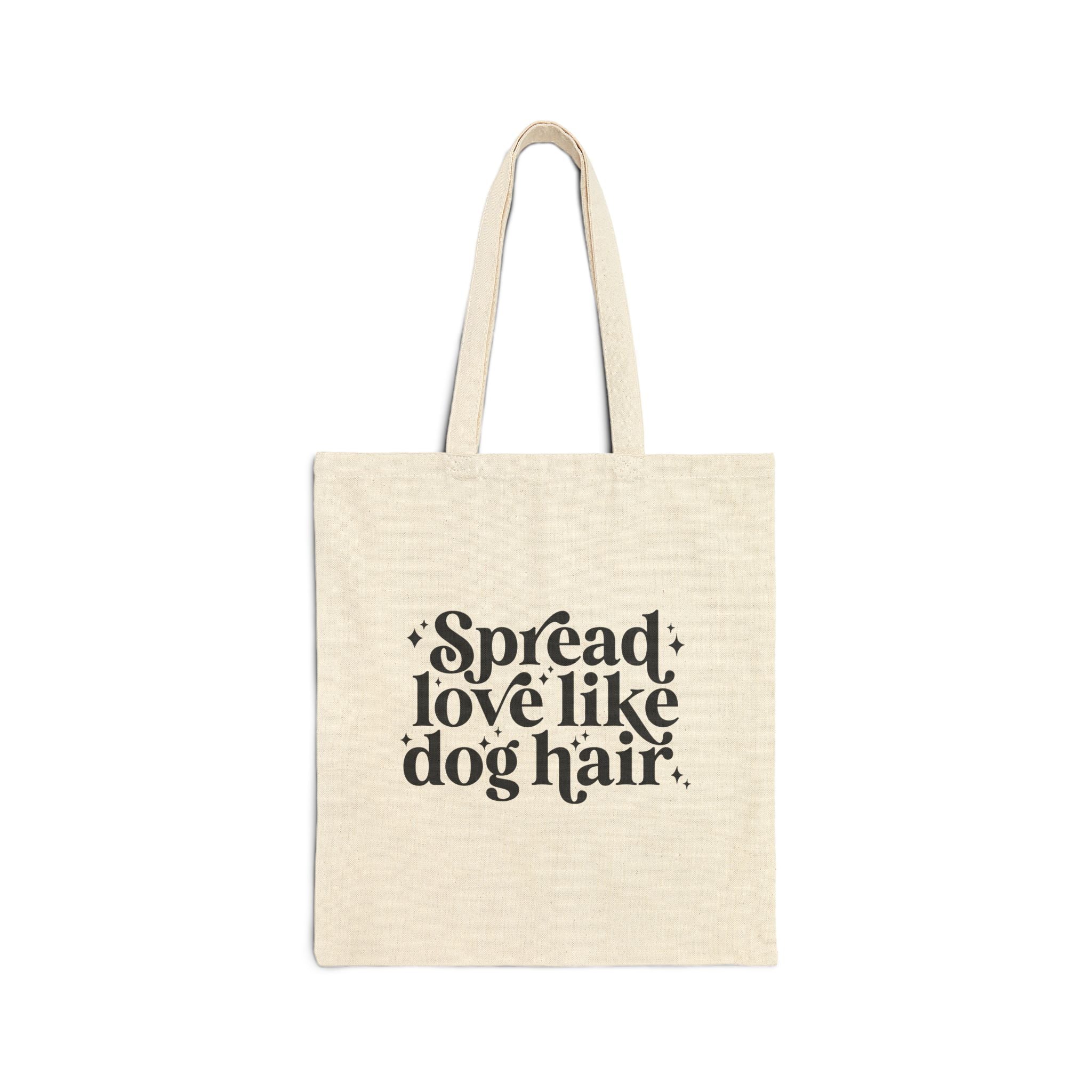 Spread Love Like Dog Hair Cotton Canvas Tote — Dog Lover Canvas Tote Bag