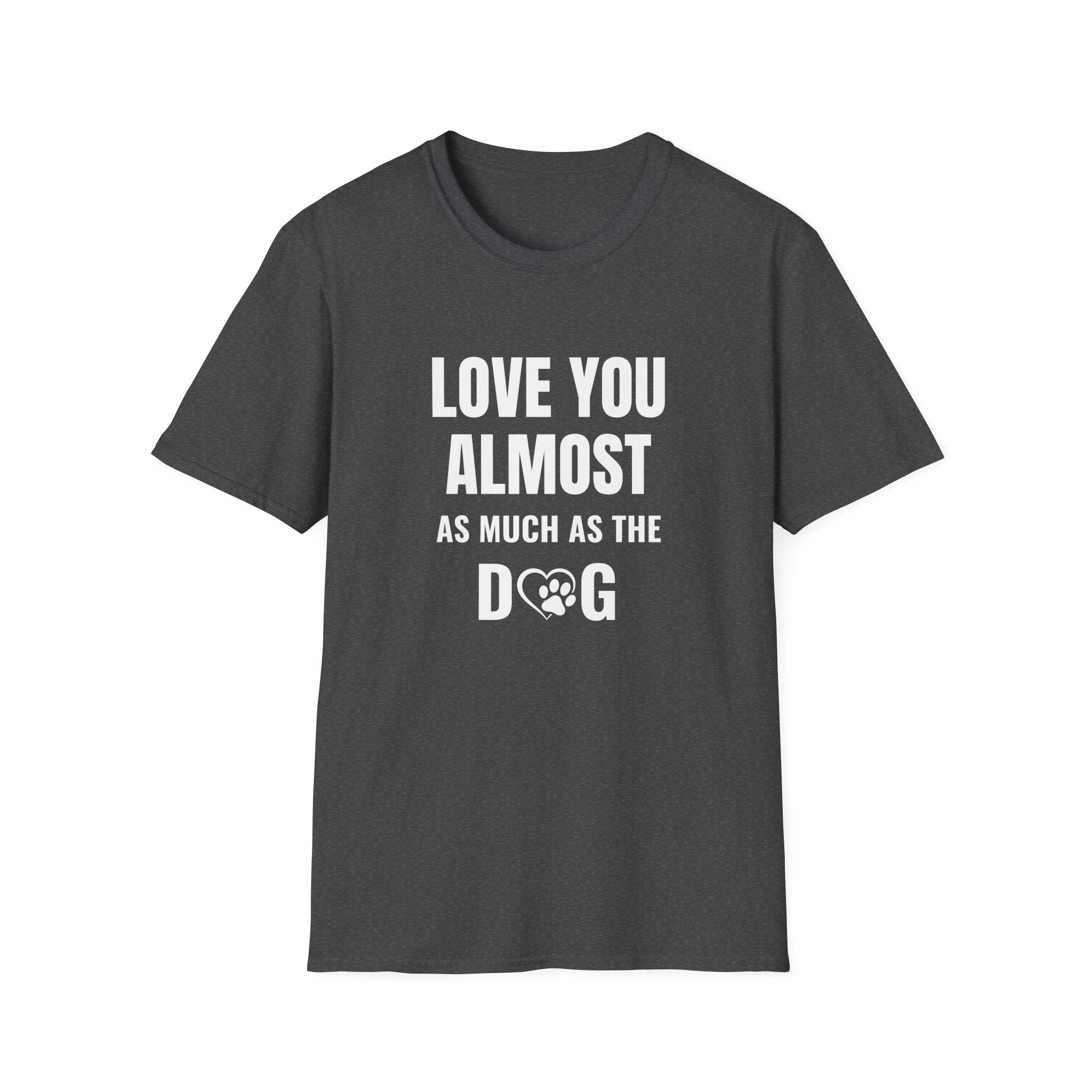 Love You Almost as Much as the Dog T-Shirt