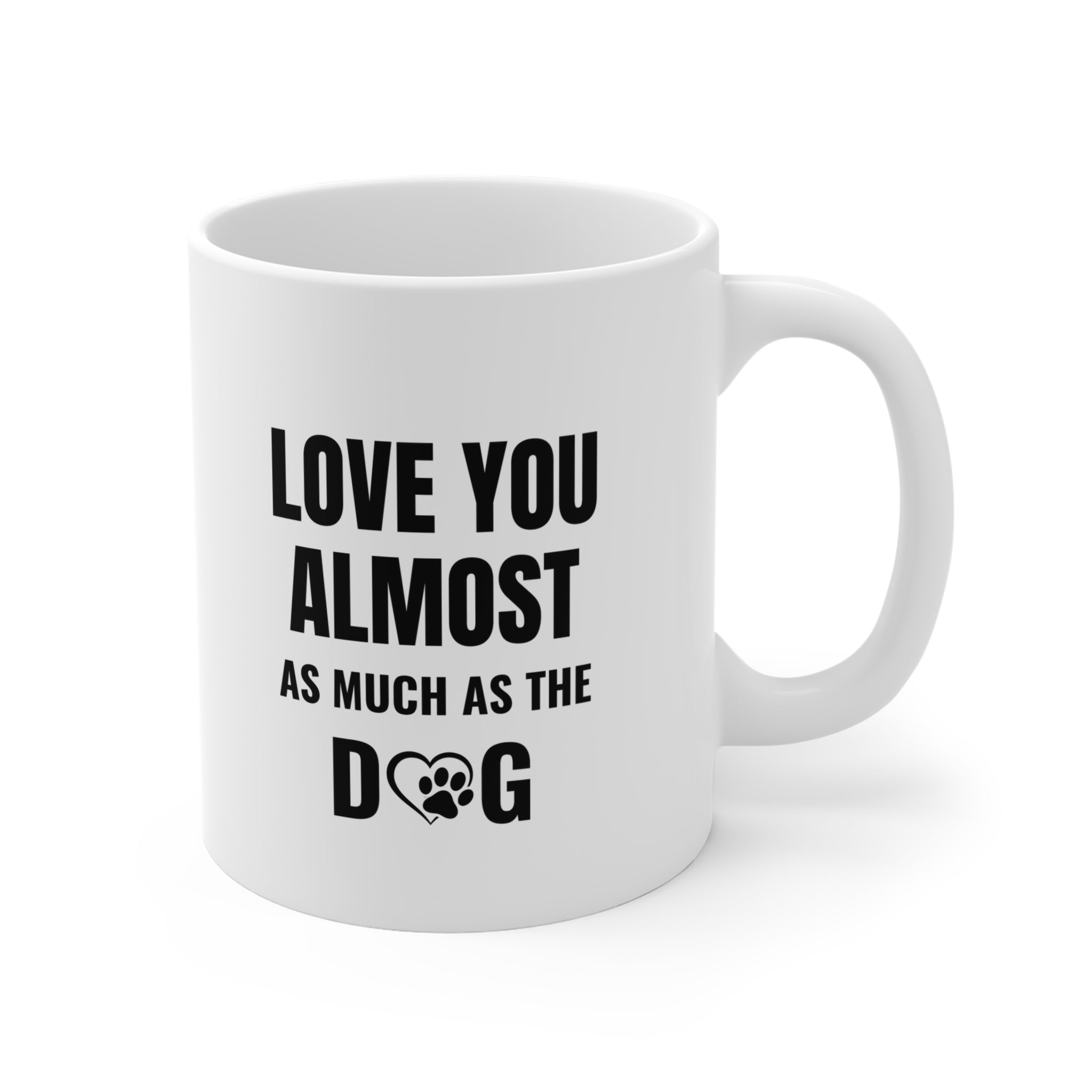 Love You Almost As Much As The Dog Mug