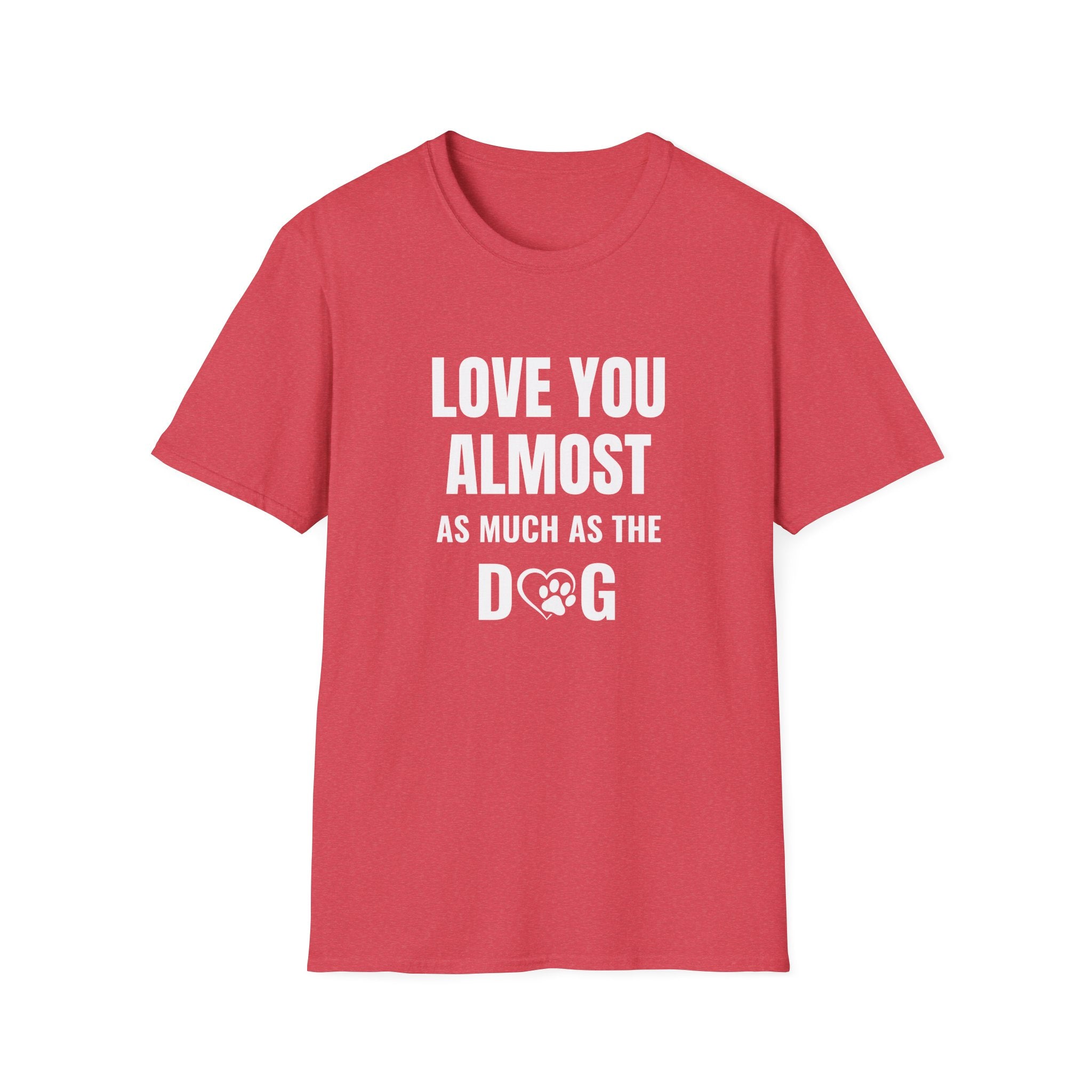 Love You Almost as Much as the Dog T-Shirt