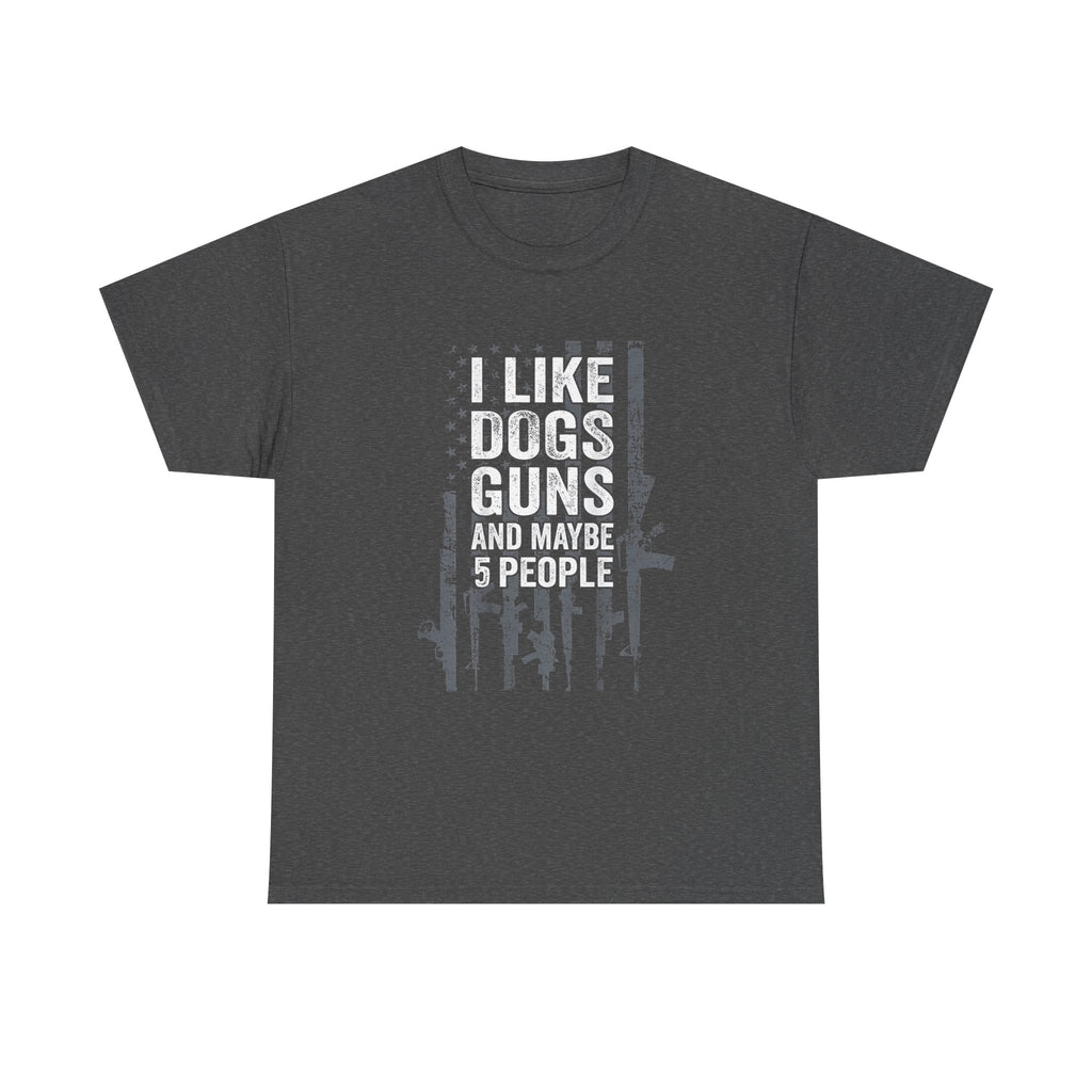 I Like Dogs, Guns and Maybe 5 People T-Shirt