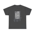 I Like Dogs, Guns and Maybe 5 People T-Shirt