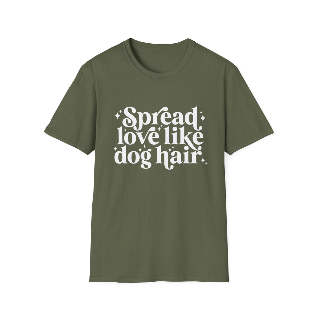 Spread Love Like Dog Hair tshirt