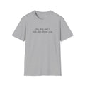 My Dog and I Talk Shit About You T-Shirt