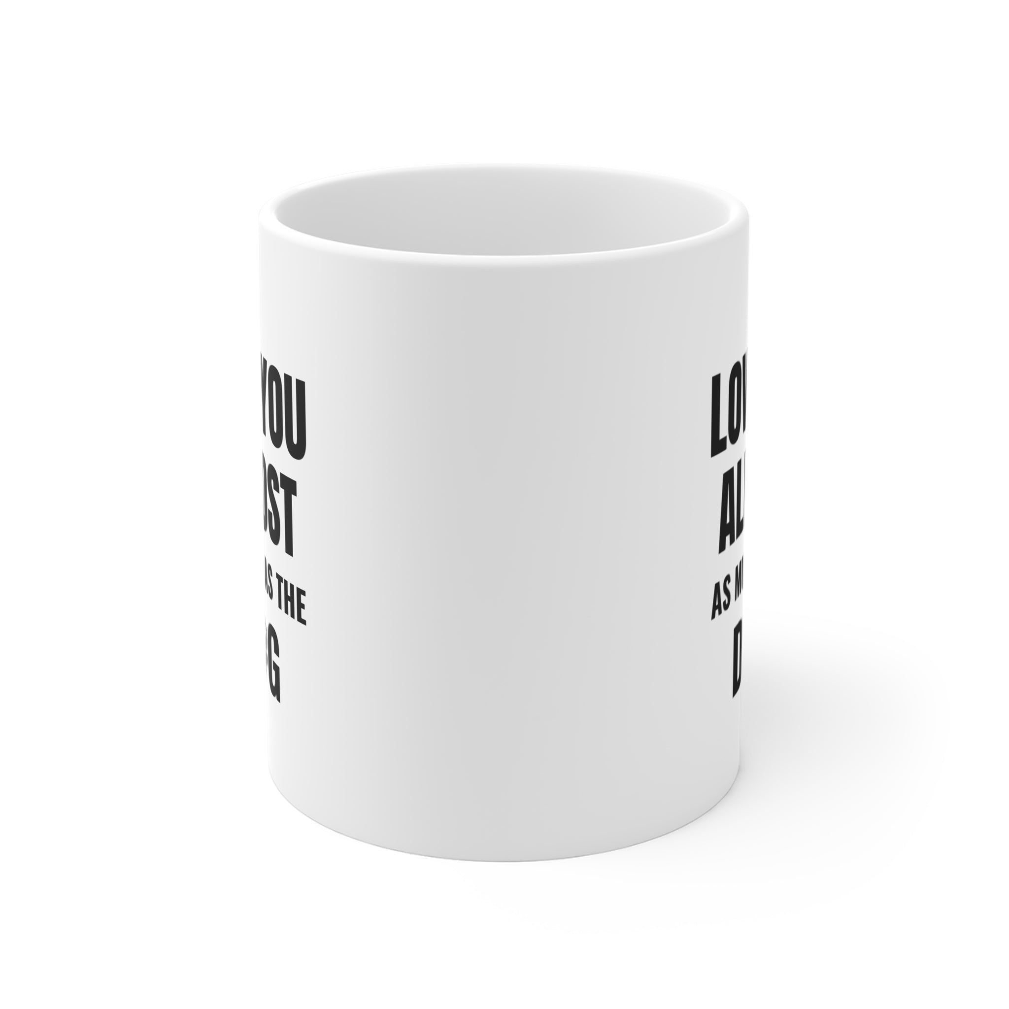 Love You Almost As Much As The Dog Mug