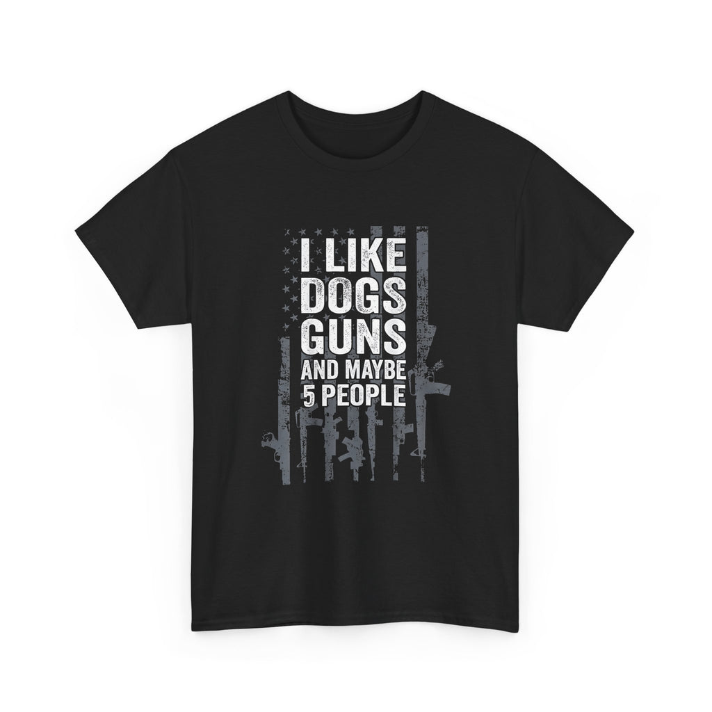 I Like Dogs, Guns and Maybe 5 People T-Shirt