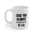 Love You Almost As Much As The Dog Mug