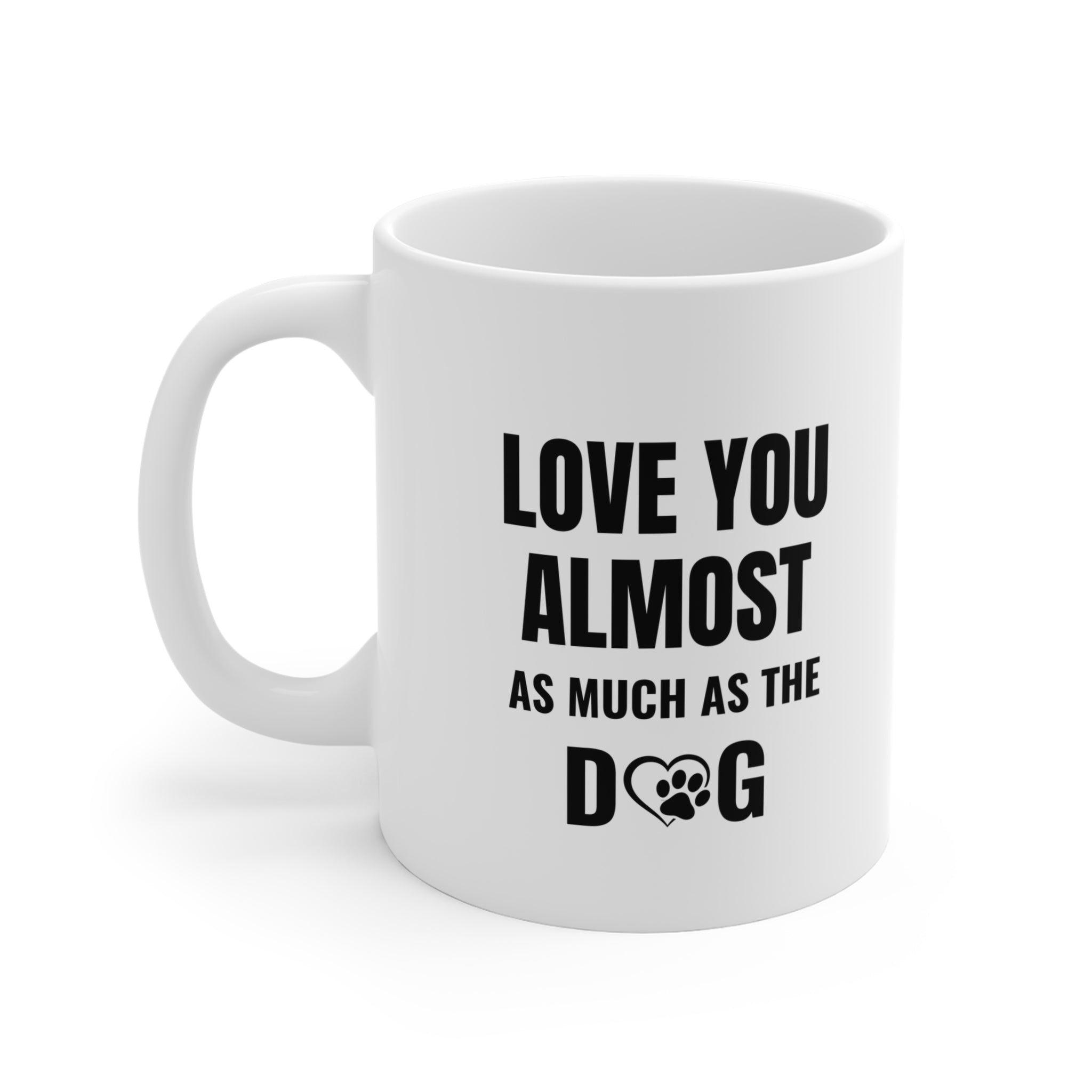 Love You Almost As Much As The Dog Mug