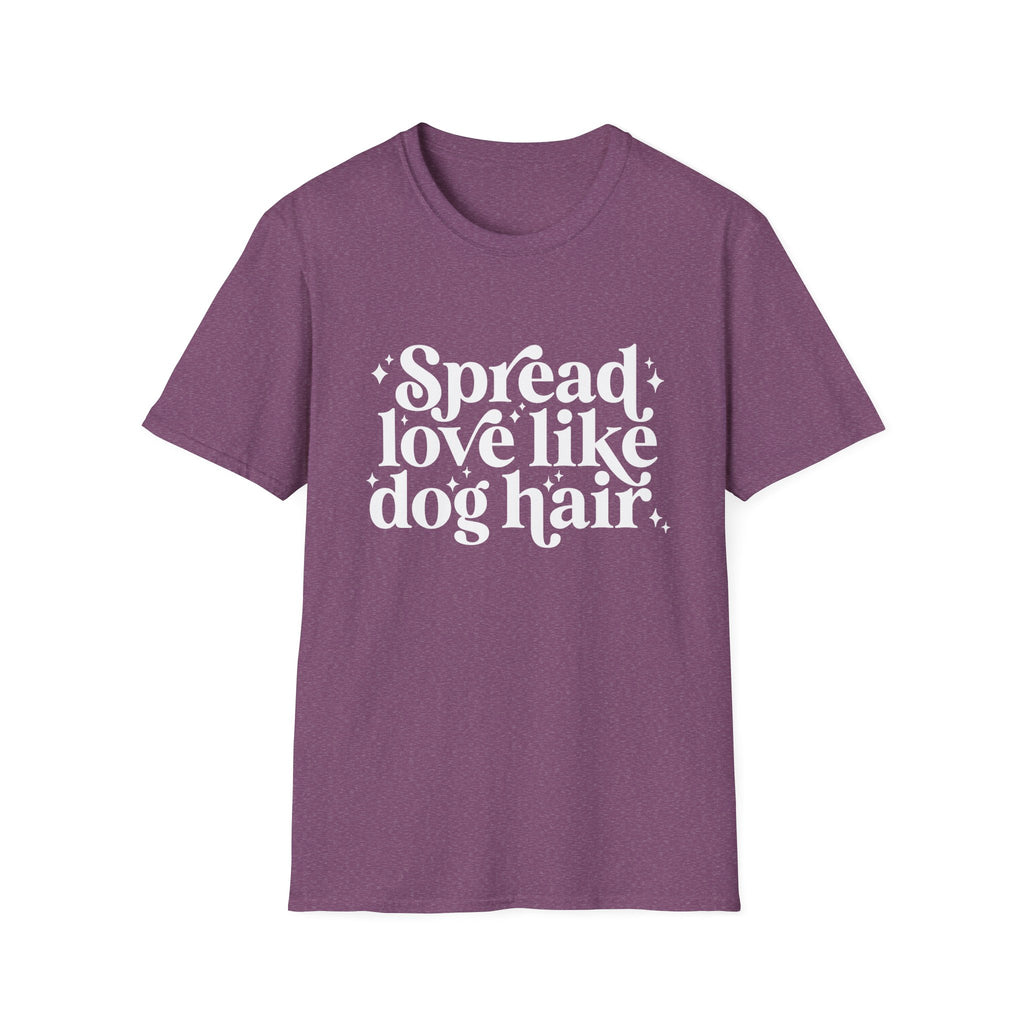 Spread Love Like Dog Hair tshirt
