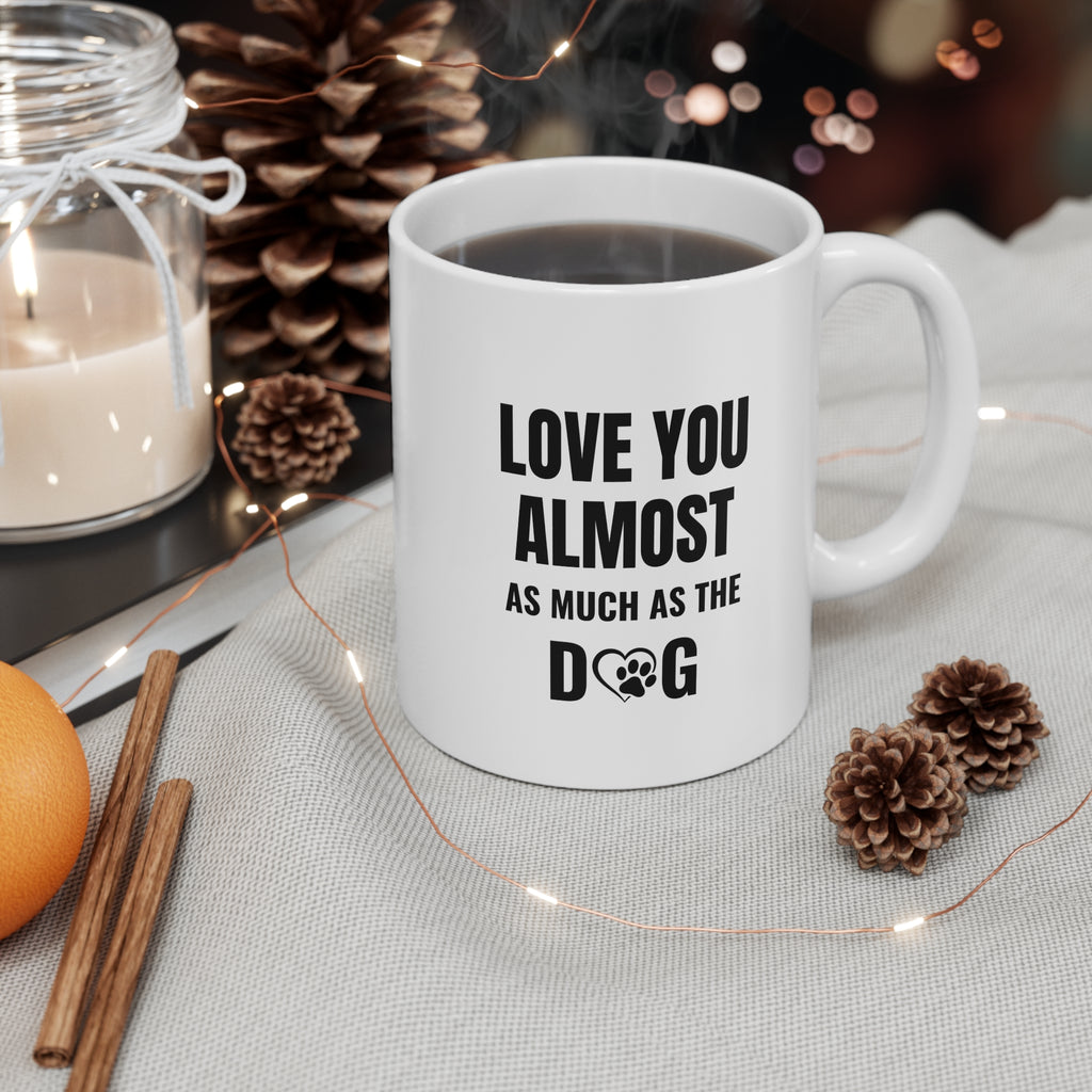 Love You Almost As Much As The Dog Mug