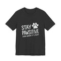 Stay Pawsitive Even When It's Ruff T-Shirt
